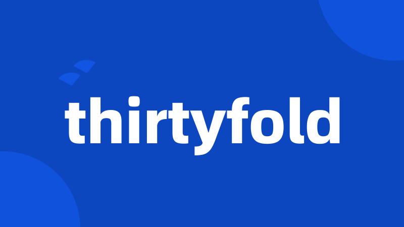 thirtyfold