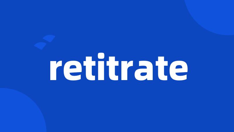 retitrate