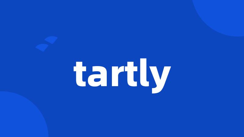 tartly