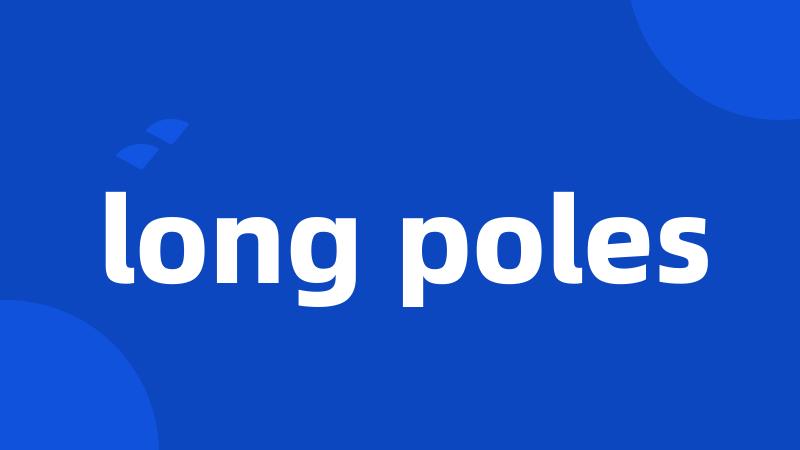 long poles