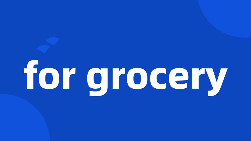 for grocery