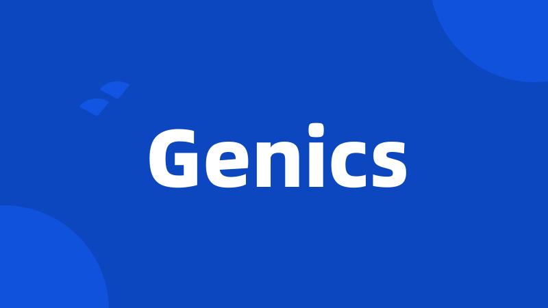 Genics