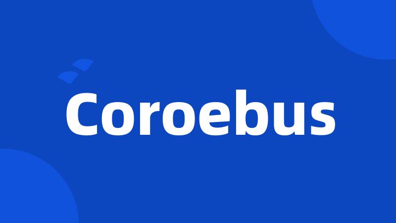 Coroebus