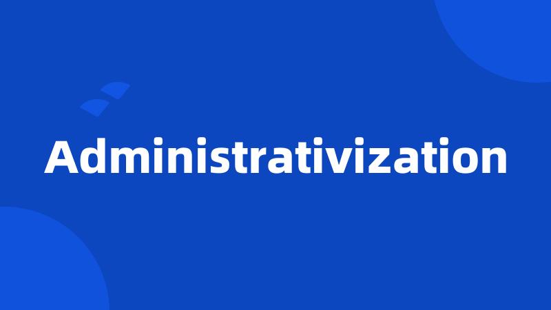 Administrativization