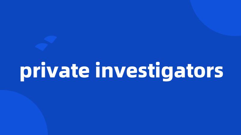 private investigators