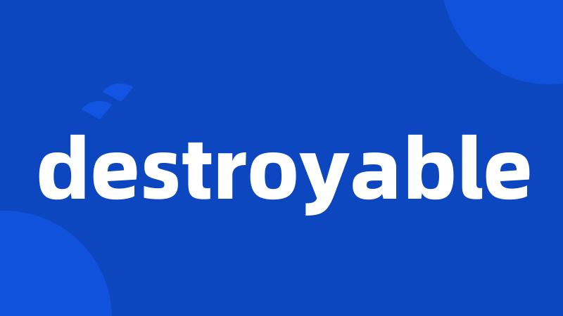 destroyable