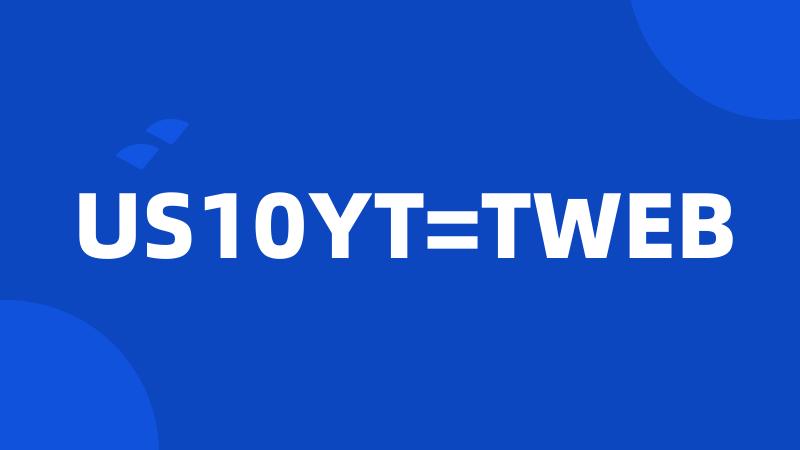 US10YT=TWEB