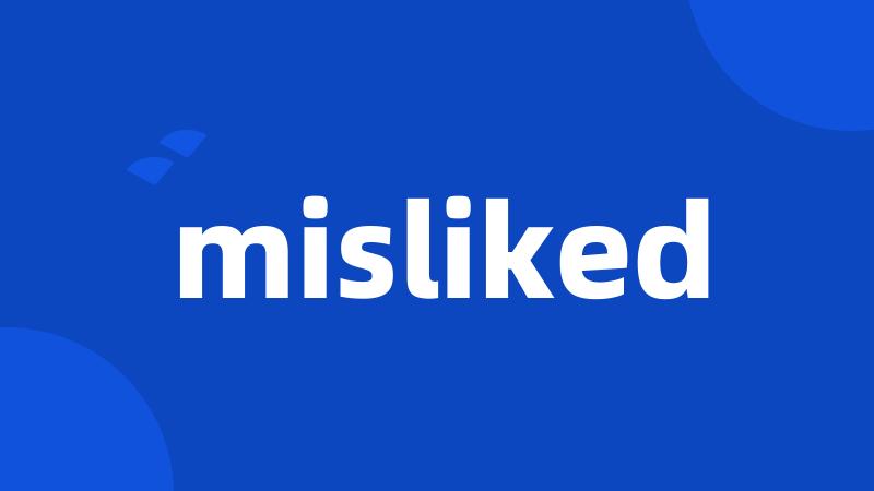 misliked