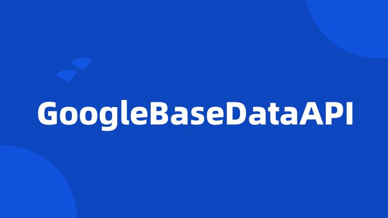 GoogleBaseDataAPI