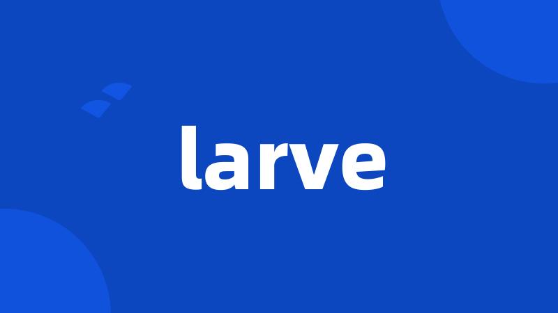 larve