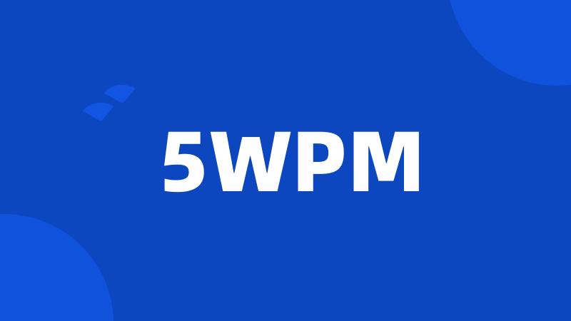 5WPM