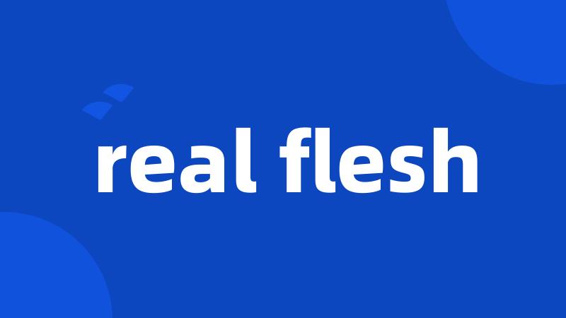real flesh