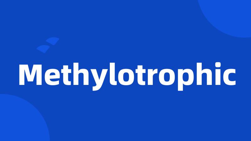 Methylotrophic