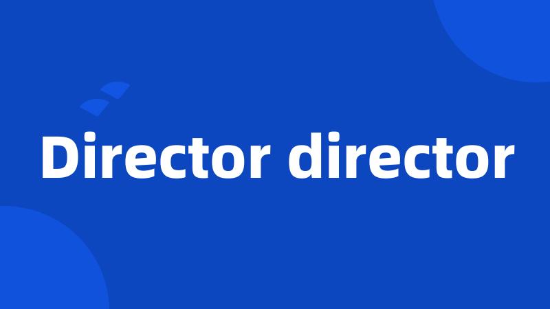 Director director