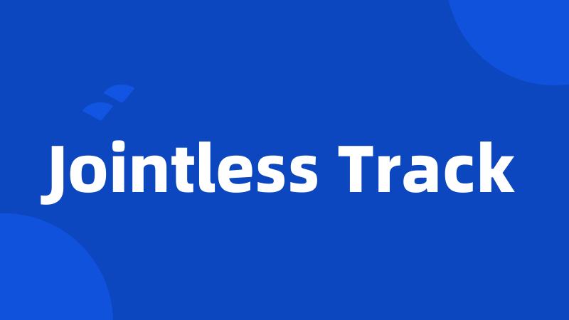 Jointless Track