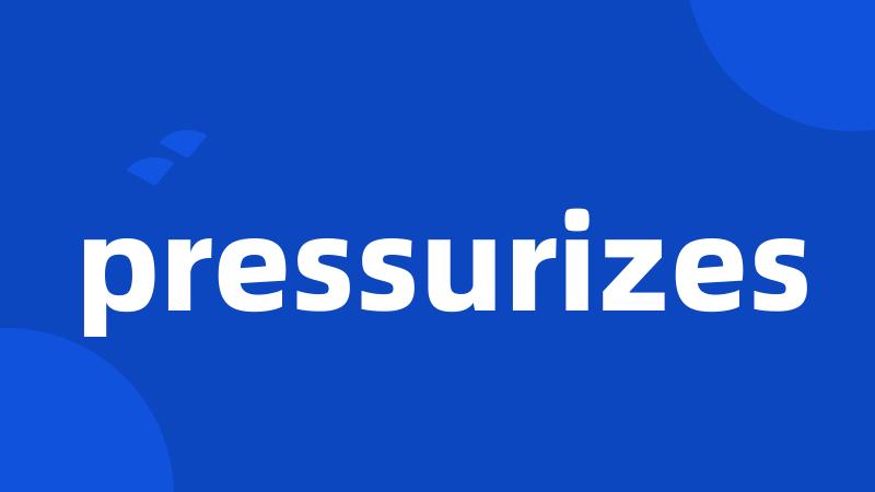 pressurizes