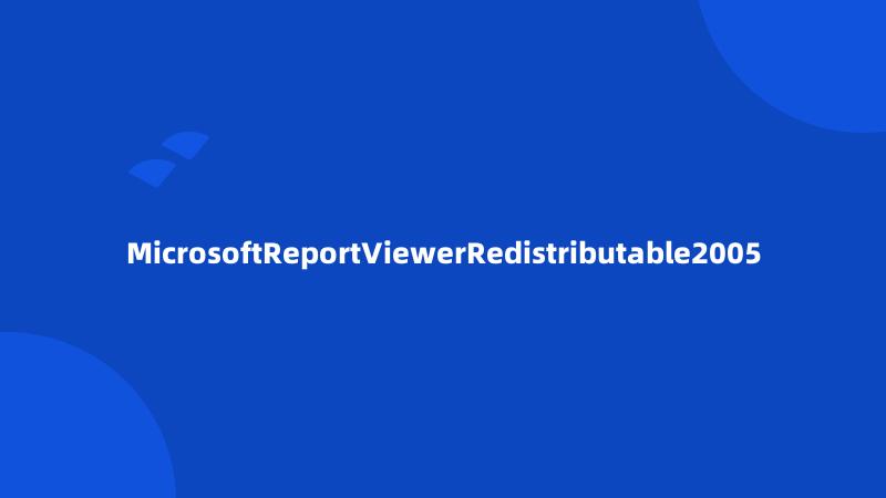 MicrosoftReportViewerRedistributable2005