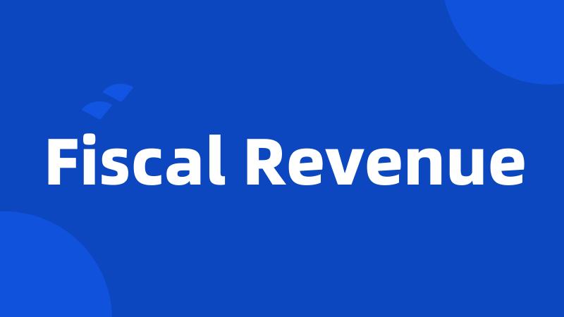Fiscal Revenue