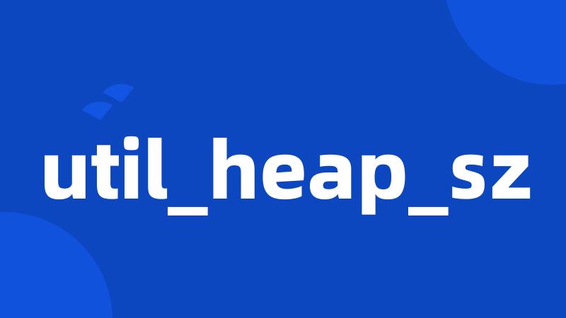 util_heap_sz