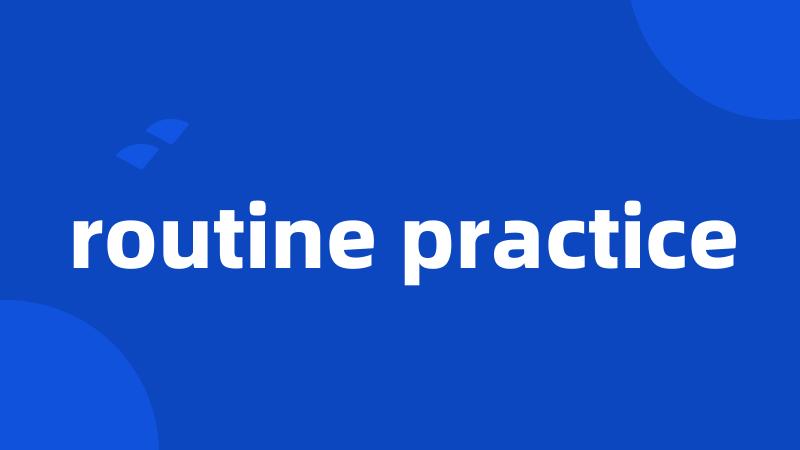 routine practice