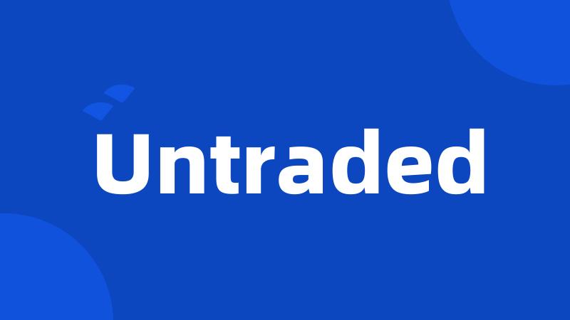 Untraded