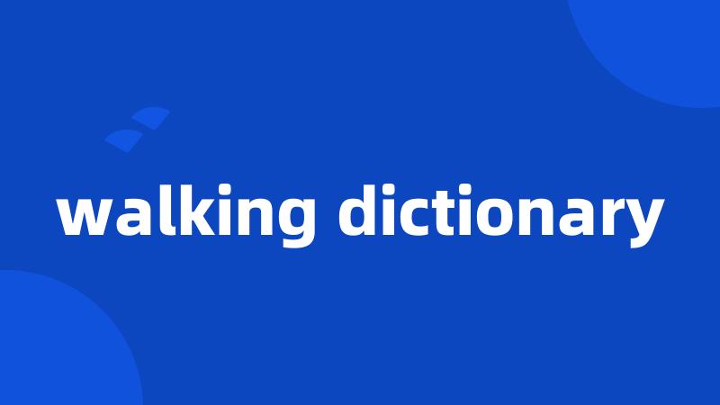 walking dictionary