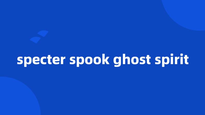 specter spook ghost spirit