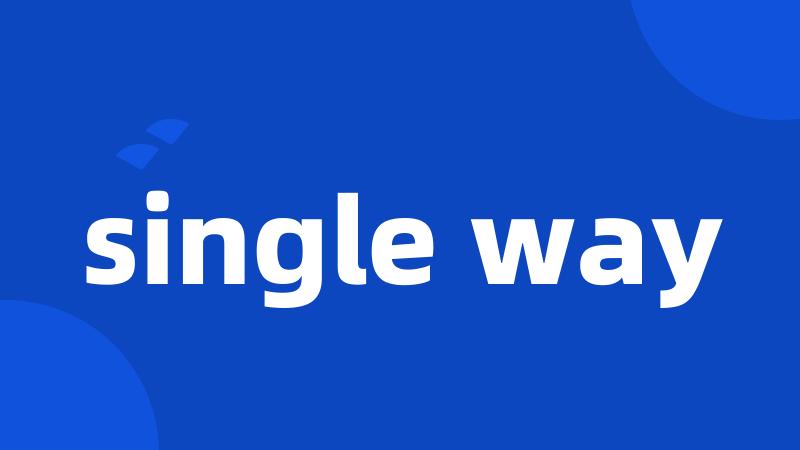 single way