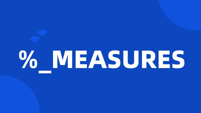 %_MEASURES