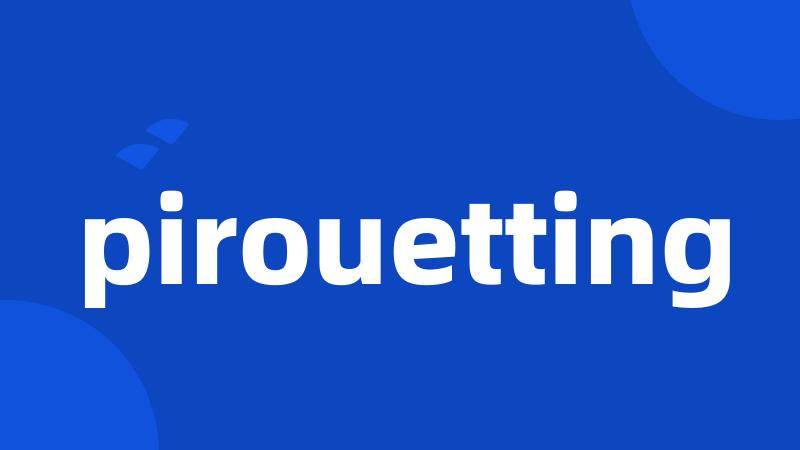 pirouetting