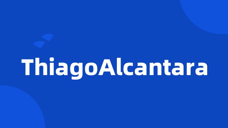 ThiagoAlcantara