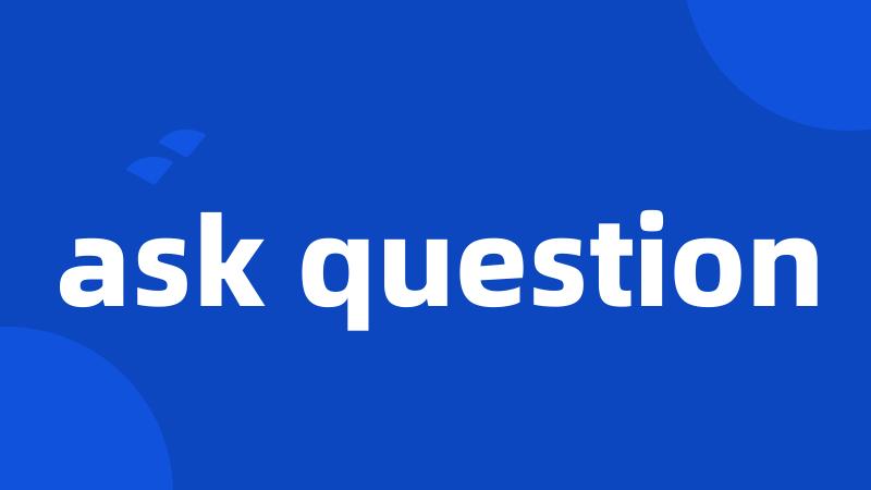 ask question