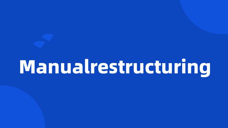 Manualrestructuring