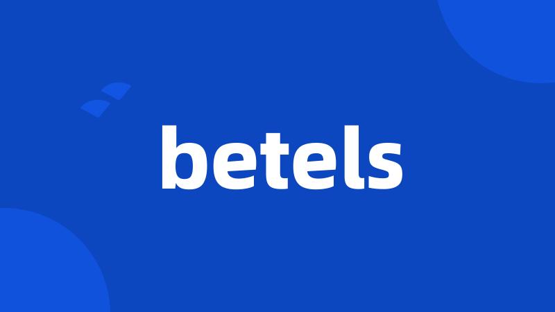 betels