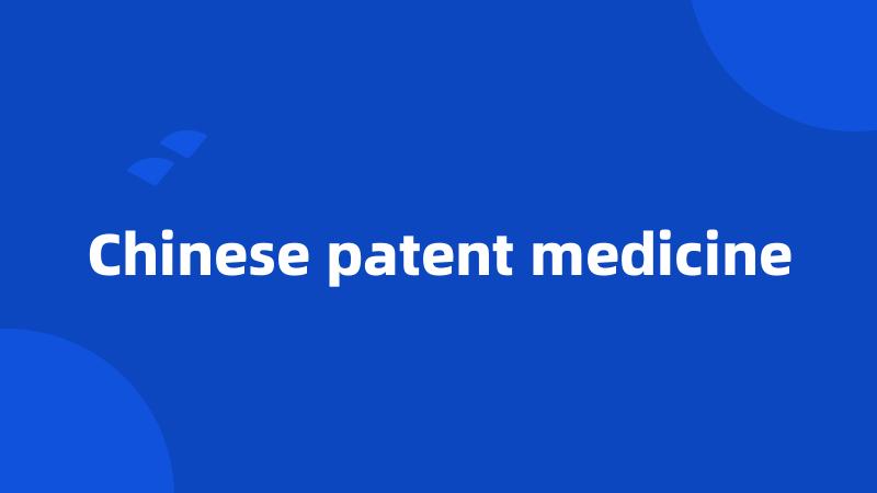 Chinese patent medicine