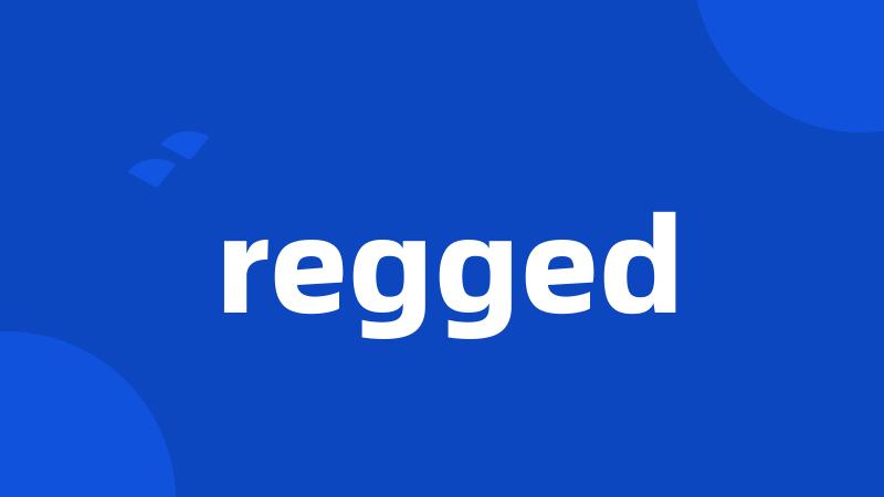 regged