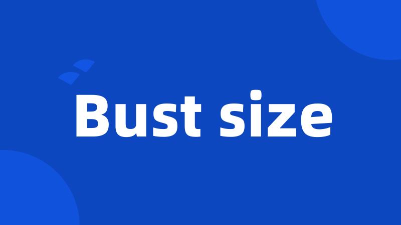 Bust size