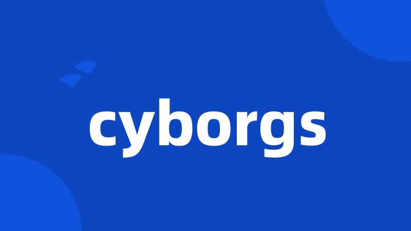 cyborgs