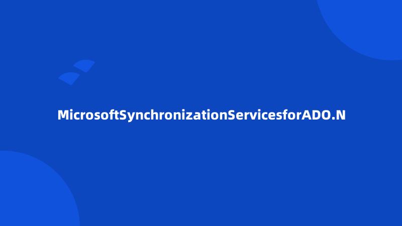 MicrosoftSynchronizationServicesforADO.N