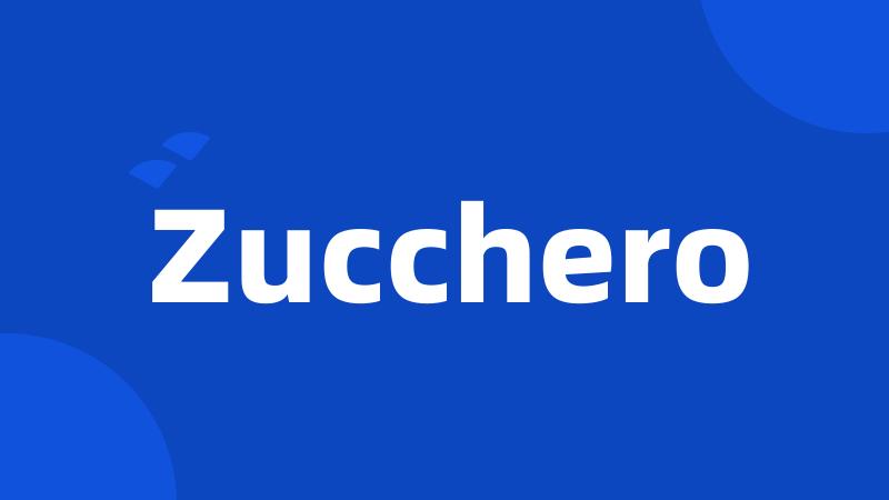 Zucchero