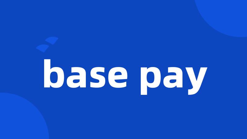 base pay