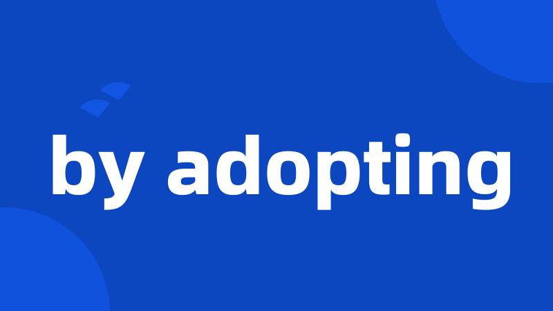 by adopting