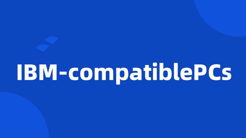 IBM-compatiblePCs