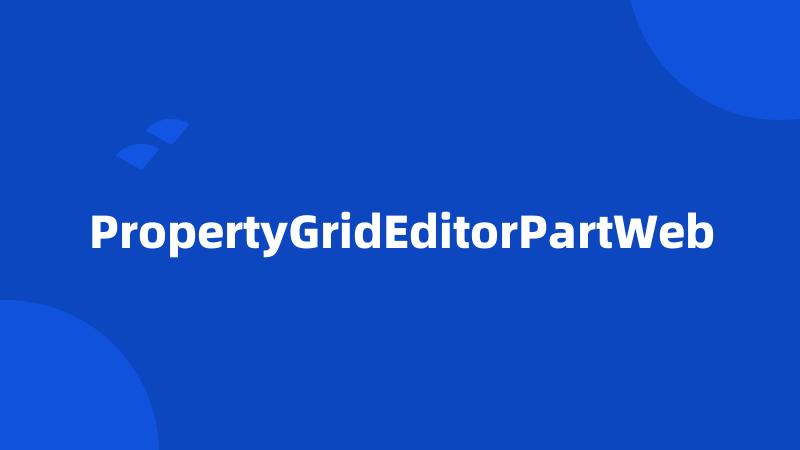 PropertyGridEditorPartWeb