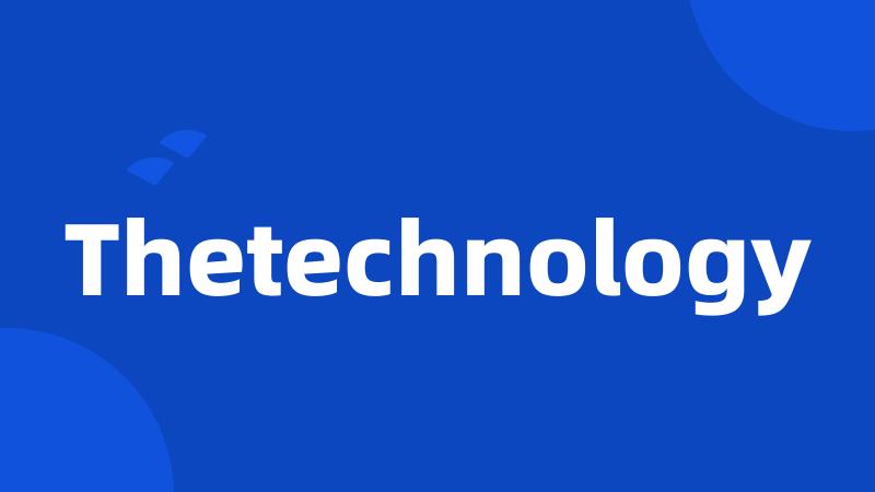 Thetechnology