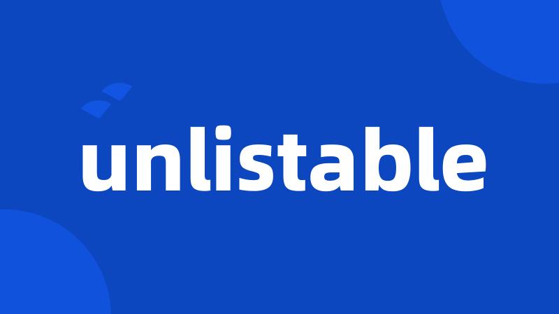 unlistable