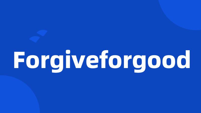 Forgiveforgood