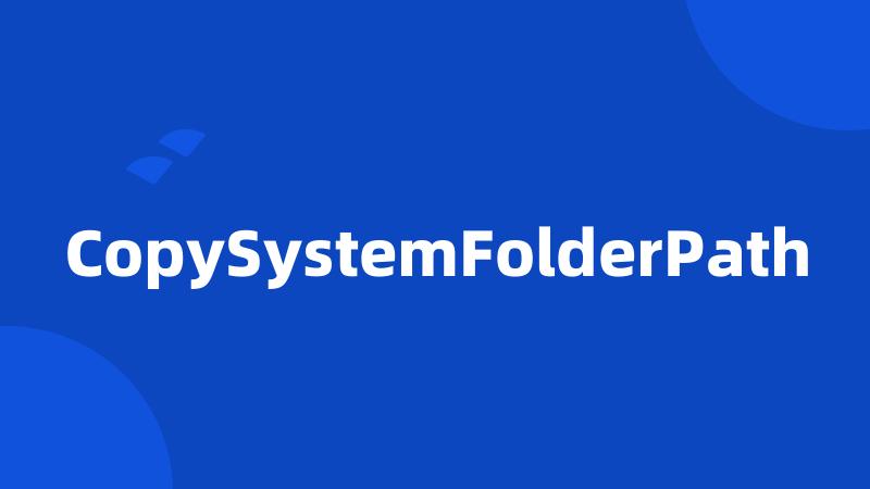 CopySystemFolderPath