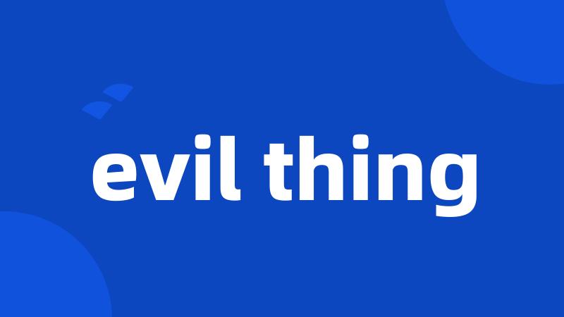 evil thing