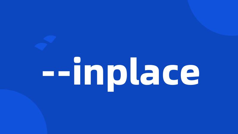 --inplace